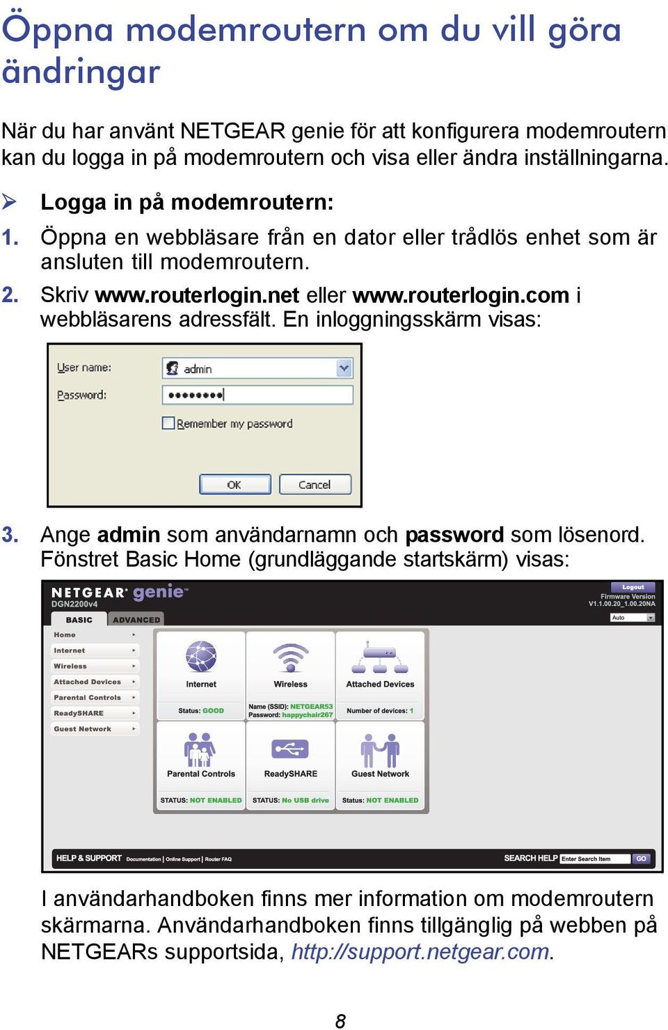 net eller www.routerlogin.com i webbläsarens adressfält. En inloggningsskärm visas: 3. Ange admin som användarnamn och password som lösenord.