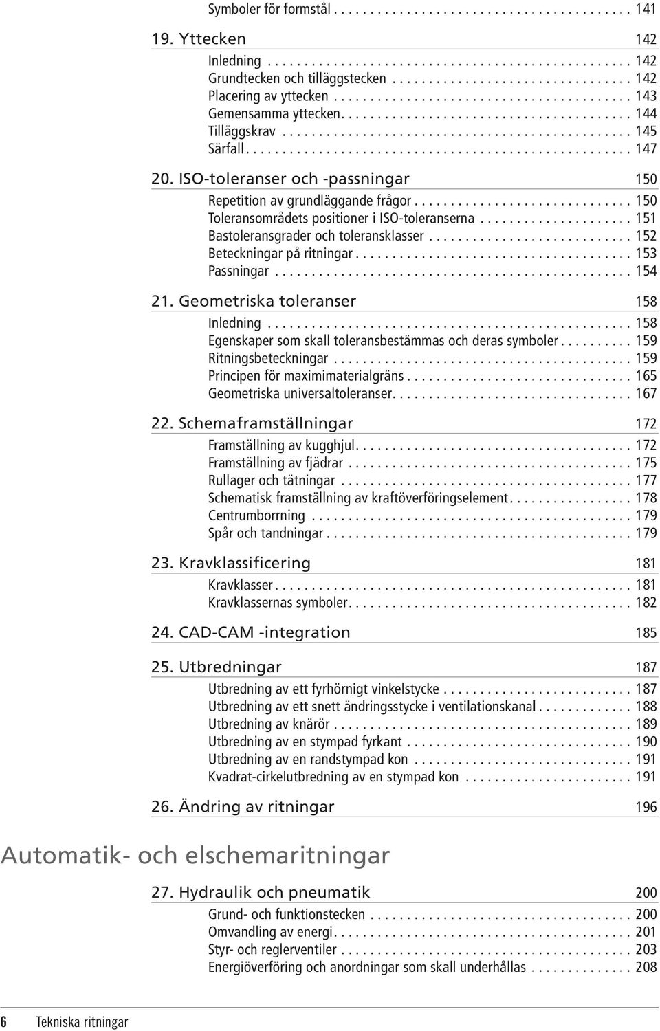 .................................................... 147 20. ISO-toleranser och -passningar 150 Repetition av grundläggande frågor.............................. 150 Toleransområdets positioner i ISO-toleranserna.