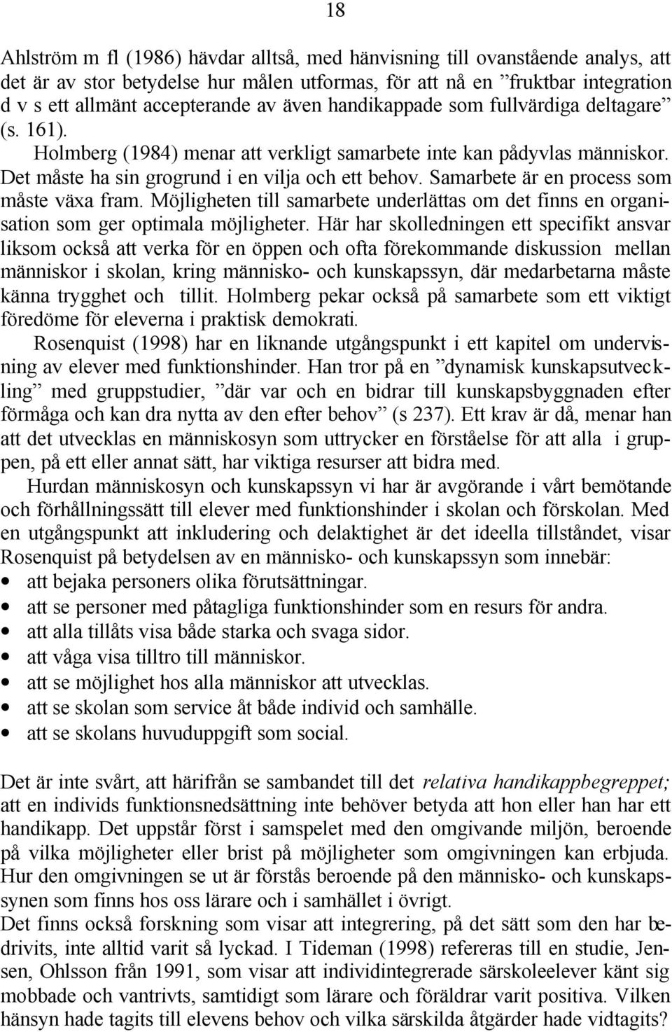 Samarbete är en process som måste växa fram. Möjligheten till samarbete underlättas om det finns en organisation som ger optimala möjligheter.