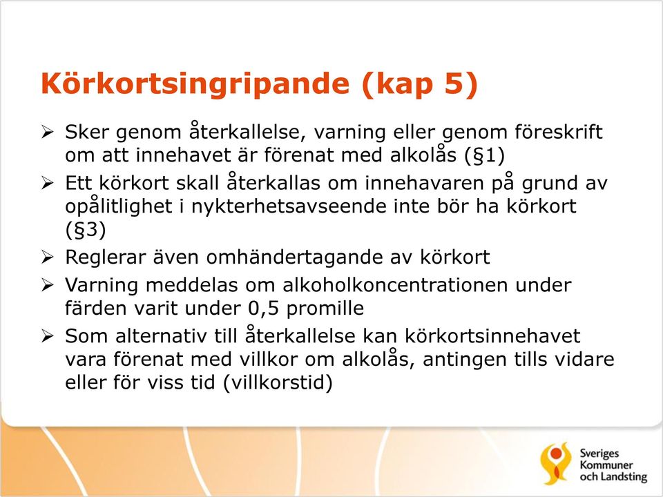 även omhändertagande av körkort Varning meddelas om alkoholkoncentrationen under färden varit under 0,5 promille Som alternativ