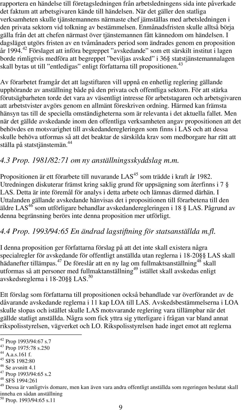 Enmånadsfristen skulle alltså börja gälla från det att chefen närmast över tjänstemannen fått kännedom om händelsen.