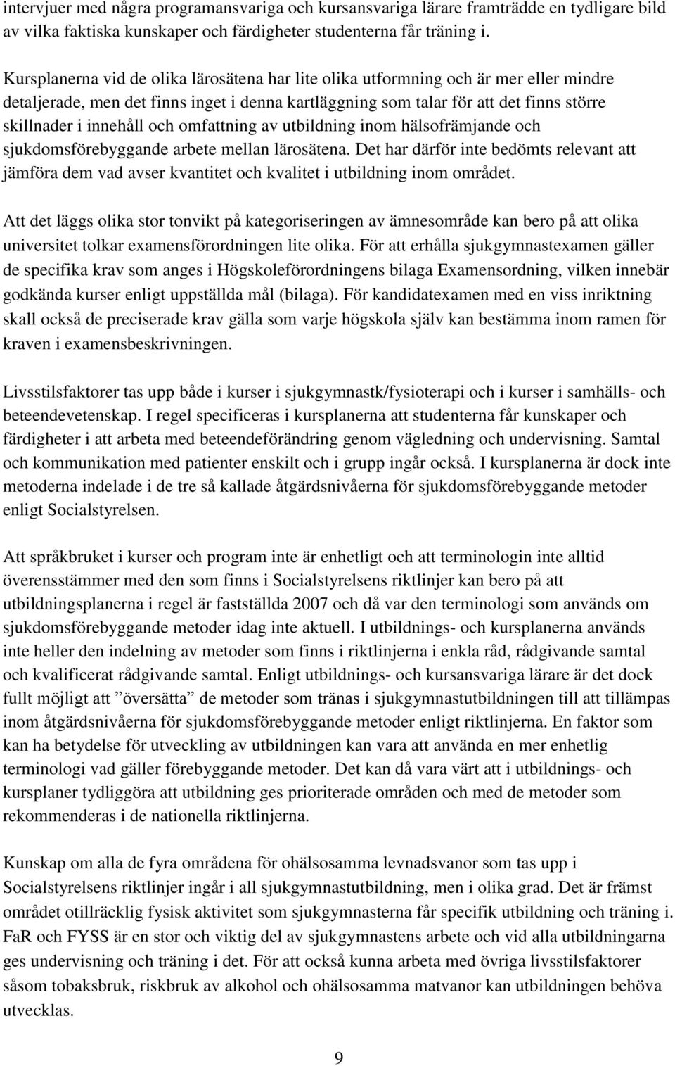 och omfattning av utbildning inom hälsofrämjande och sjukdomsförebyggande arbete mellan lärosätena.