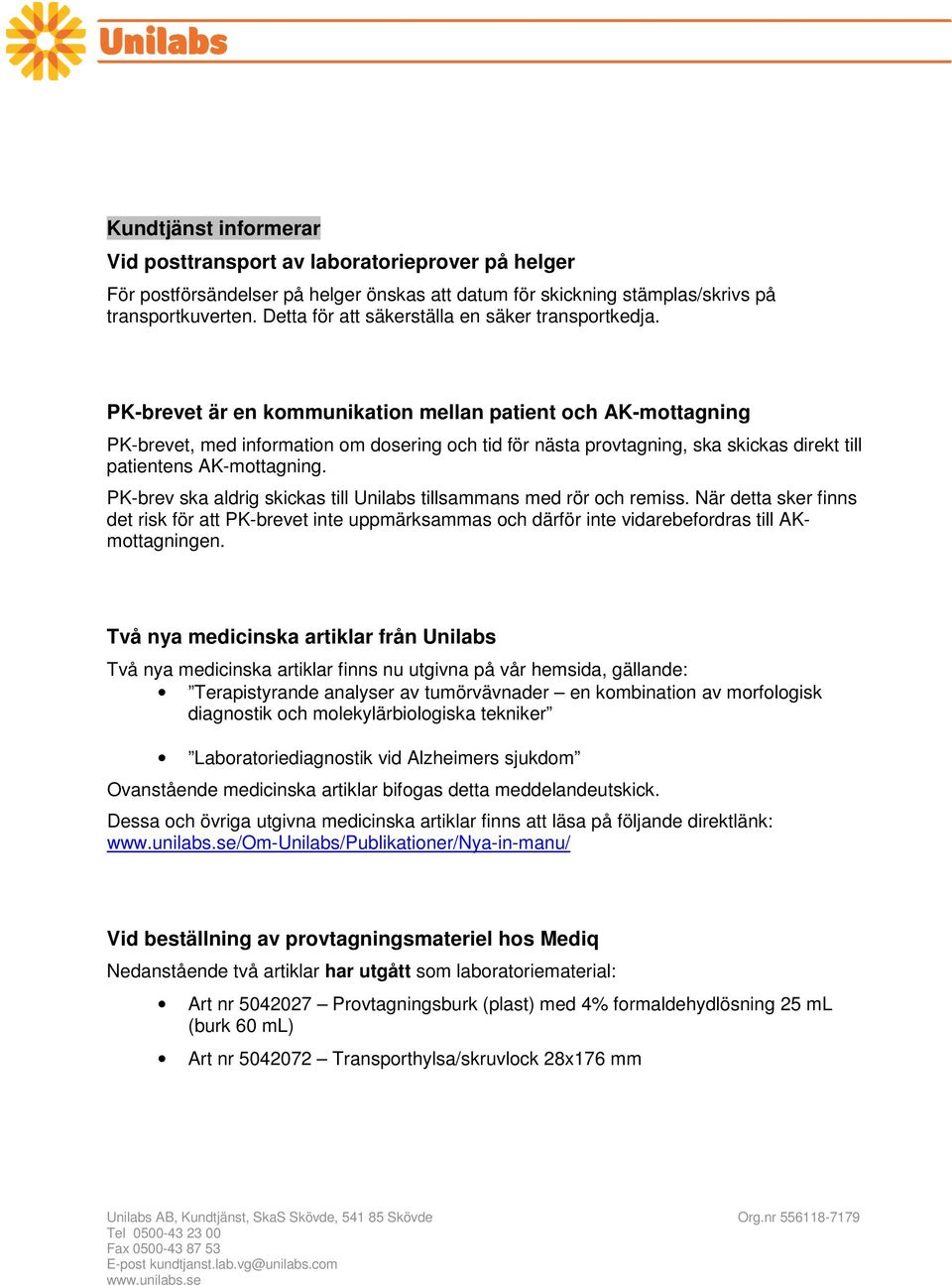 PK-brevet är en kommunikation mellan patient och AK-mottagning PK-brevet, med information om dosering och tid för nästa provtagning, ska skickas direkt till patientens AK-mottagning.