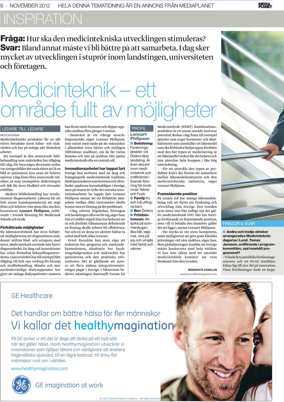 Medicinteknik ett område fullt av möjligheter LEDARE TILL LEDARE MEDICINTEKNIK Medicintekniska produkter får en allt större betydelse inom hälso- och sjukvården och har på många sätt förändrat