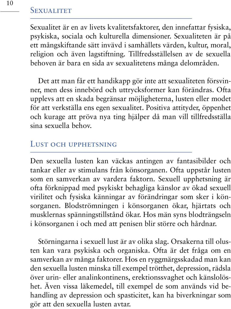 Tillfredsställelsen av de sexuella behoven är bara en sida av sexualitetens många delområden.