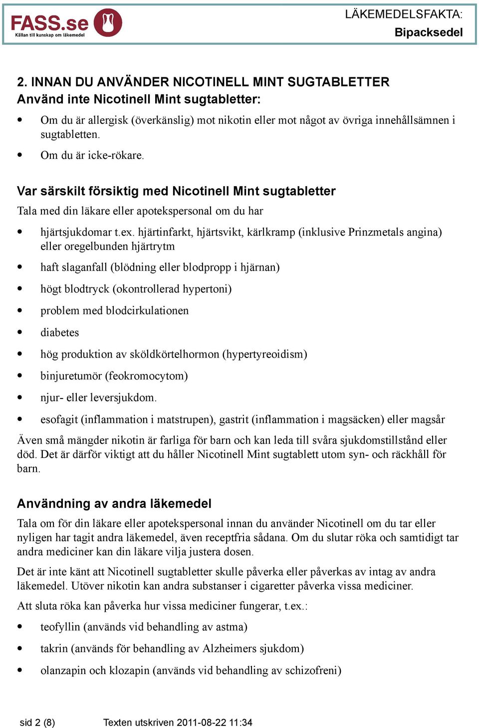 hjärtinfarkt, hjärtsvikt, kärlkramp (inklusive Prinzmetals angina) eller oregelbunden hjärtrytm haft slaganfall (blödning eller blodpropp i hjärnan) högt blodtryck (okontrollerad hypertoni) problem