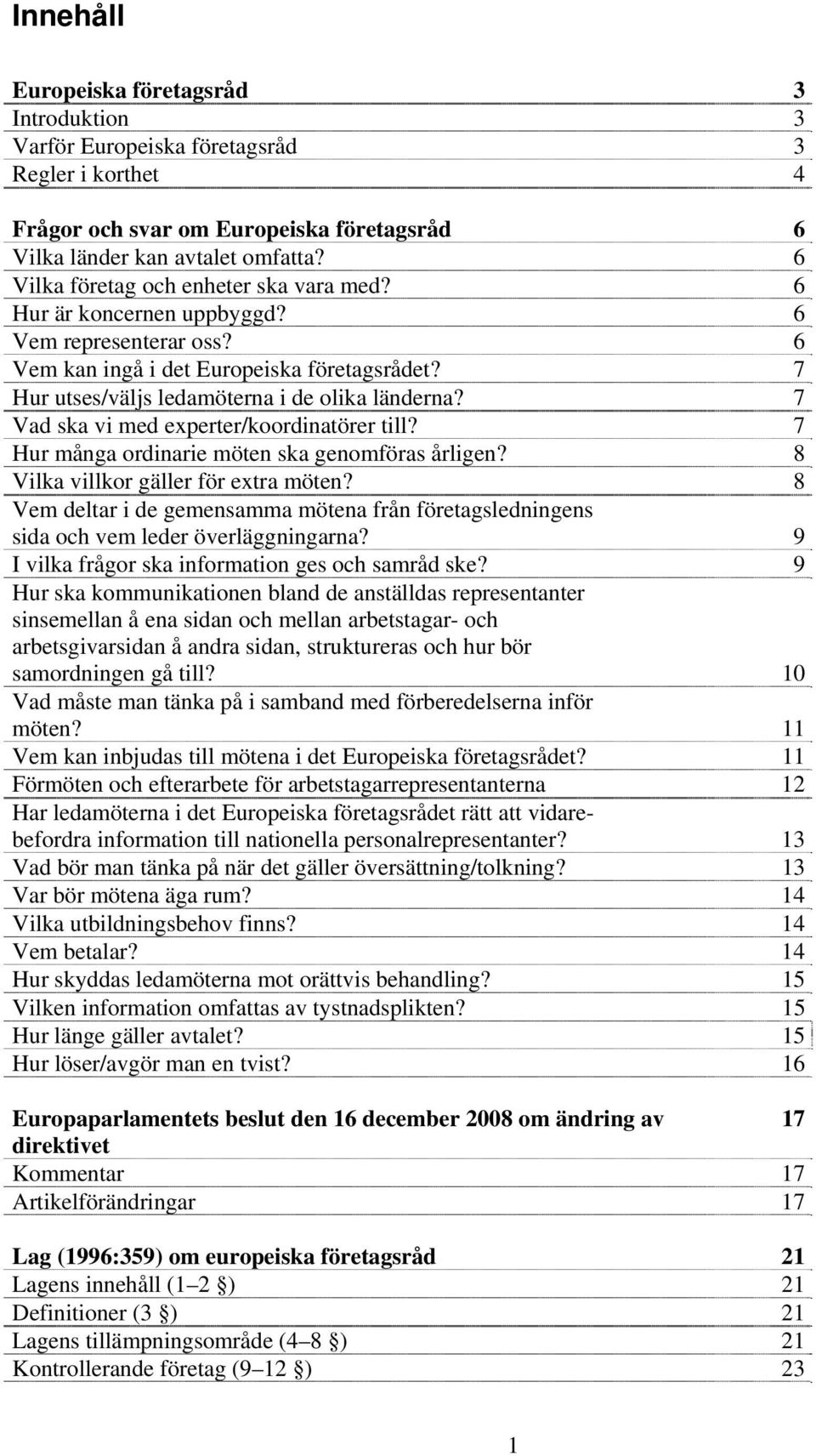 7 Vad ska vi med experter/koordinatörer till? 7 Hur många ordinarie möten ska genomföras årligen? 8 Vilka villkor gäller för extra möten?