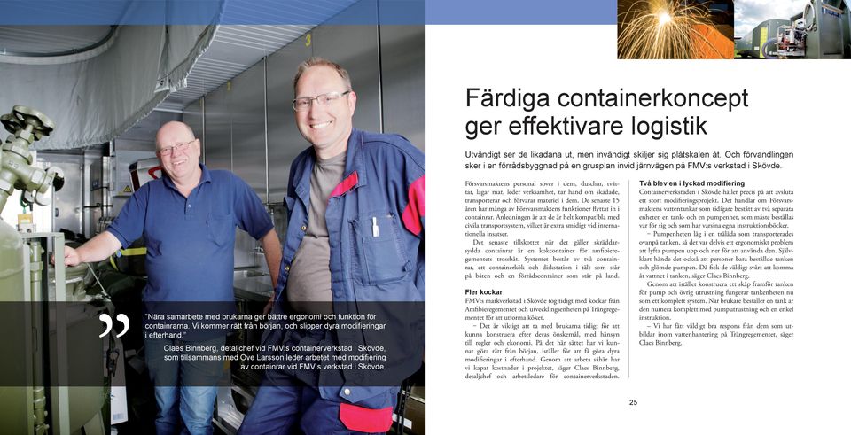 Två blev en i lyckad modiﬁering Containerverkstaden i Skövde håller precis på att avsluta ett stort modifieringsprojekt.