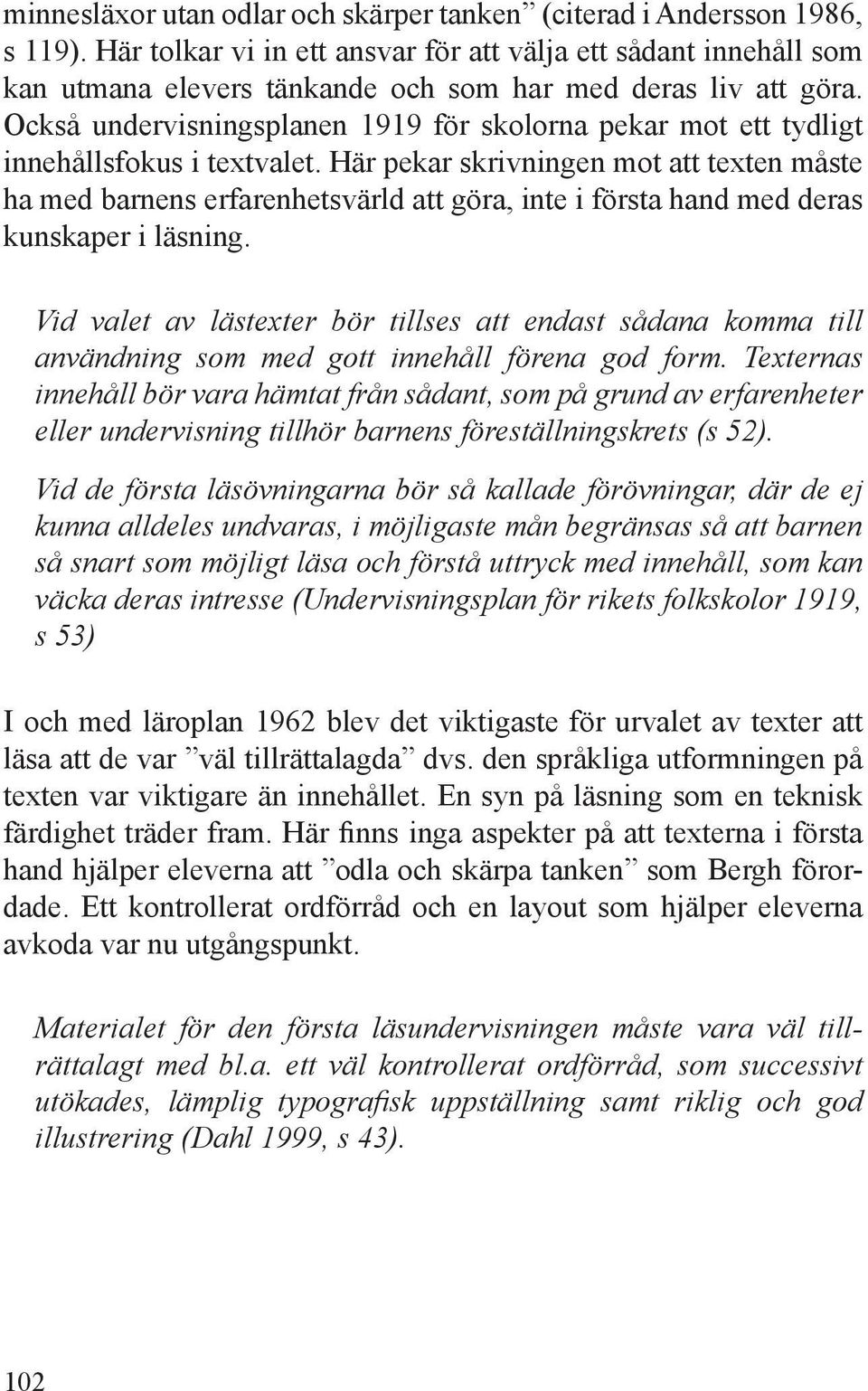 Också undervisningsplanen 1919 för skolorna pekar mot ett tydligt innehållsfokus i textvalet.