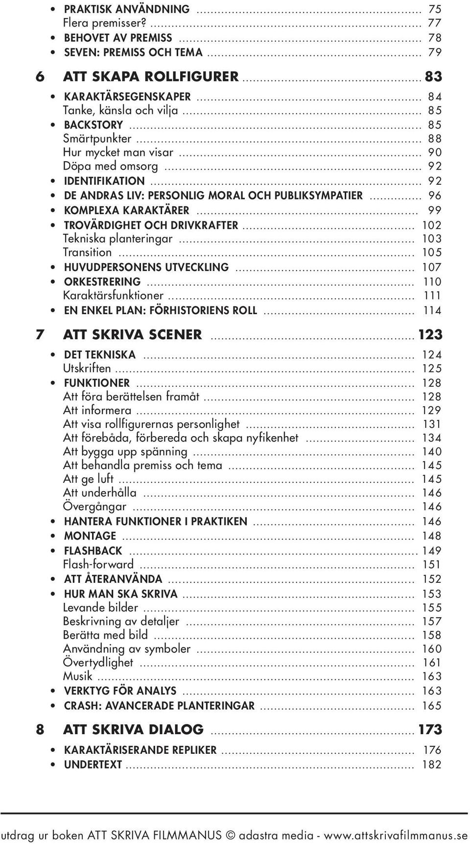 .. 99 TROVÄRDIGHET OCH DRIVKRAFTER... 102 Tekniska planteringar... 103 Transition... 105 HUVUDPERSONENS UTVECKLING... 107 ORKESTRERING... 110 Karaktärsfunktioner.