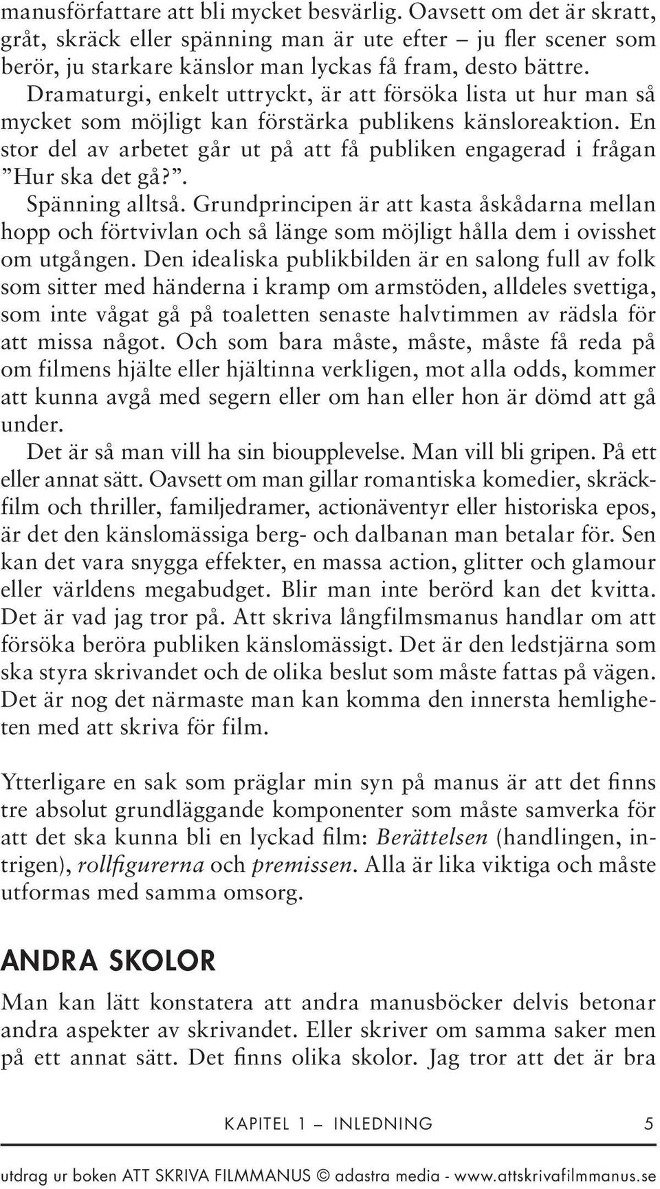 En stor del av arbetet går ut på att få publiken engagerad i frågan Hur ska det gå?. Spänning alltså.