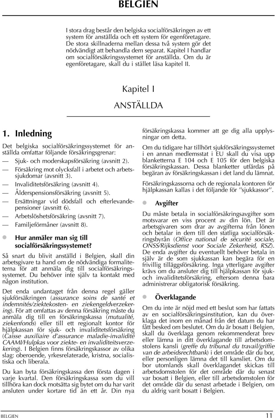 Om du är egenföretagare, skall du i stället läsa kapitel II. Kapitel I ANSTÄLLDA 1.