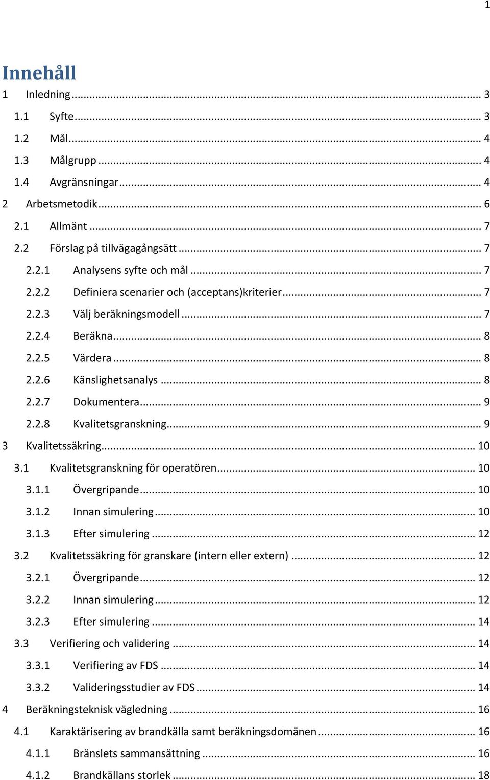 .. 9 3 Kvalitetssäkring... 10 3.1 Kvalitetsgranskning för operatören... 10 3.1.1 Övergripande... 10 3.1.2 Innan simulering... 10 3.1.3 Efter simulering... 12 3.