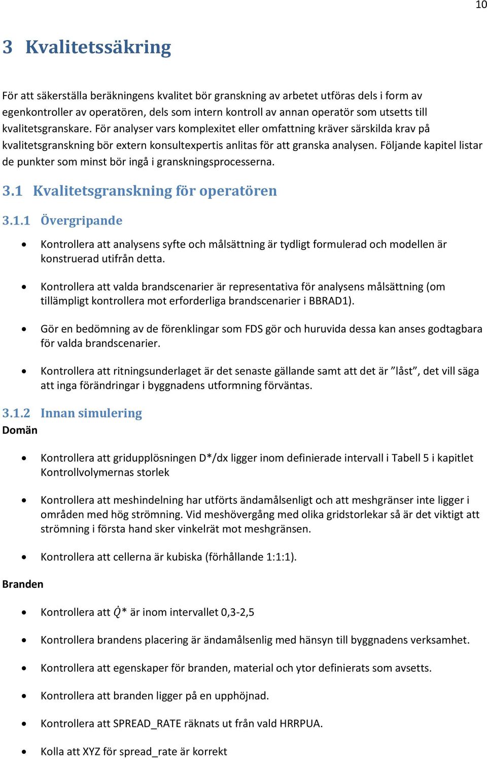 Följande kapitel listar de punkter som minst bör ingå i granskningsprocesserna. 3.1 