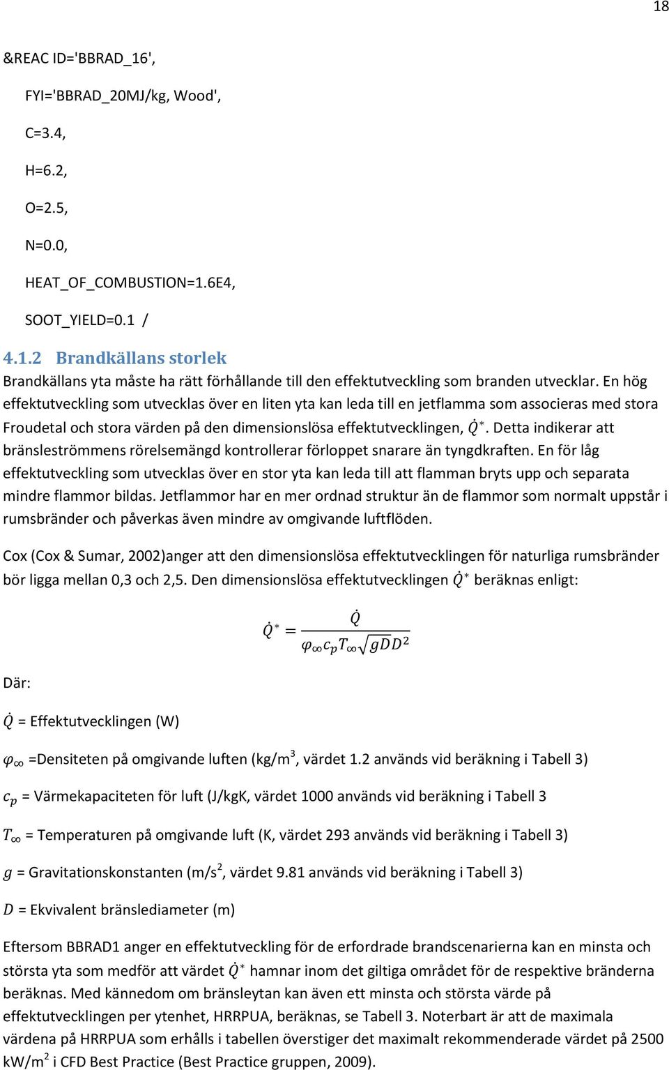 Detta indikerar att bränsleströmmens rörelsemängd kontrollerar förloppet snarare än tyngdkraften.