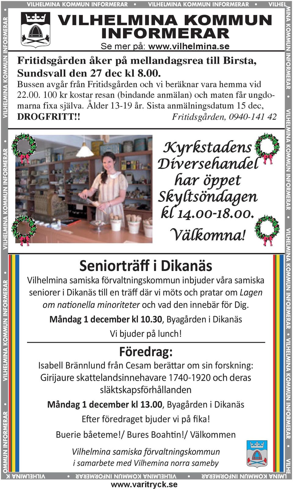 www.vilhelmina.se Fritidsgården åker på mellandagsrea till Birsta, Sundsvall den 27 dec kl 8.00. Bussen avgår från Fritidsgården och vi beräknar vara hemma vid 22.00. 100 kr kostar resan (bindande anmälan) och maten får ungdomarna fixa själva.