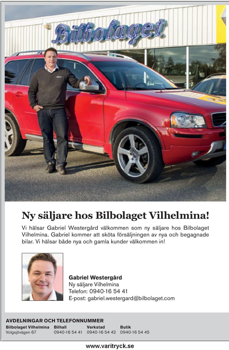 Gabriel Westergård Ny säljare Vilhelmina Telefon: 0940-16 54 41 E-post: gabriel.westergard@bilbolaget.