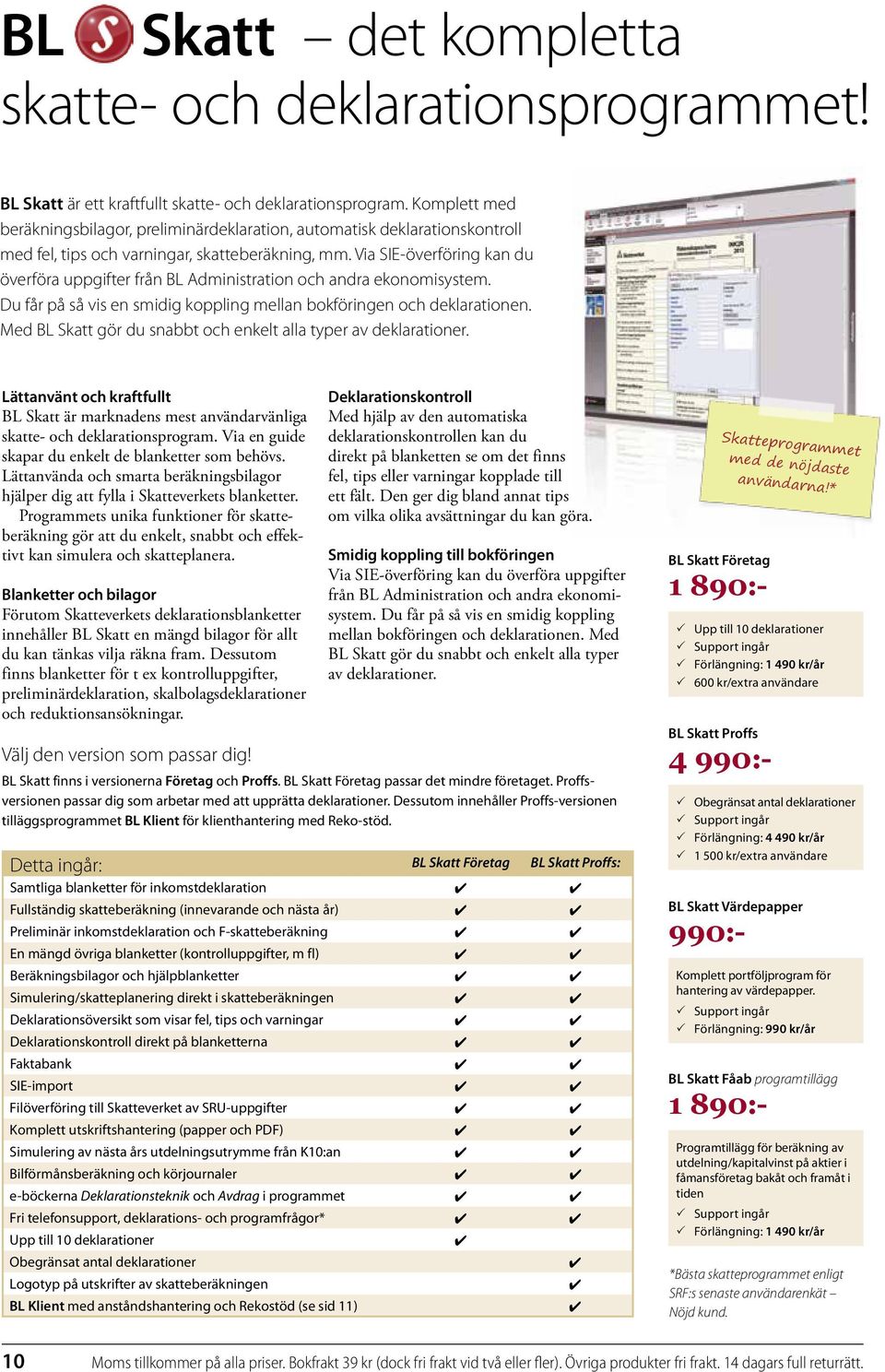 Via SIE-överföring kan du överföra uppgifter från BL Administration och andra ekonomisystem. Du får på så vis en smidig koppling mellan bokföringen och deklarationen.