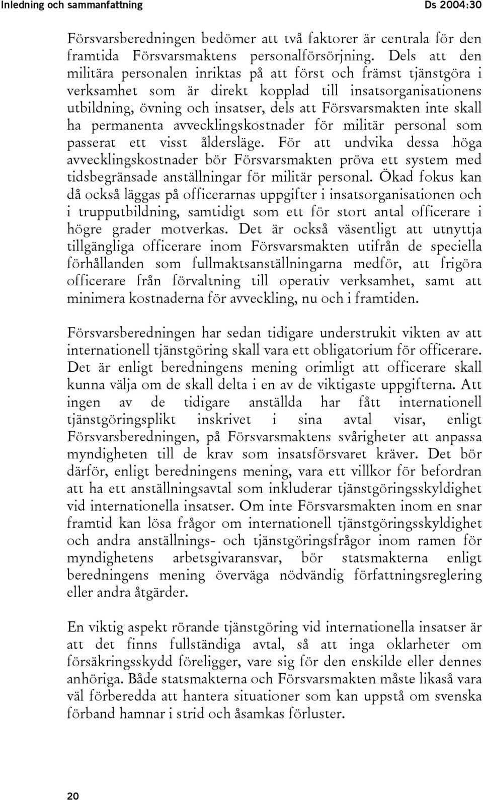 inte skall ha permanenta avvecklingskostnader för militär personal som passerat ett visst åldersläge.