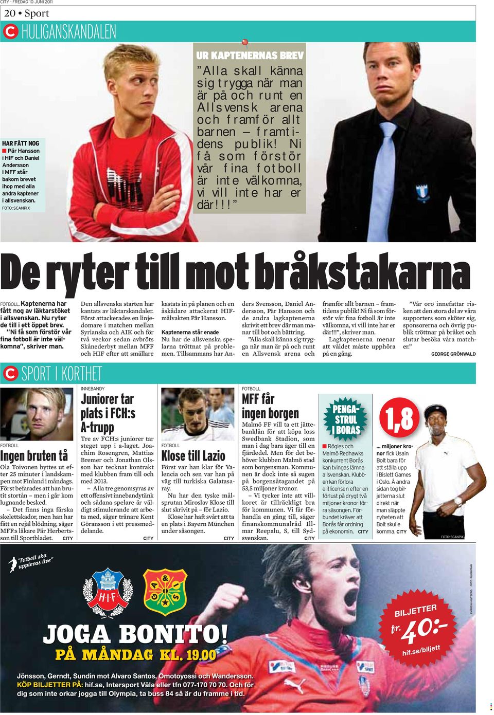 Först befarades att han brutit stortån men i går kom lugnande besked. Det finns inga färska skelettskador, men han har fått en rejäl blödning, säger MFF:s läkare Pär Herbertsson till Sportbladet.