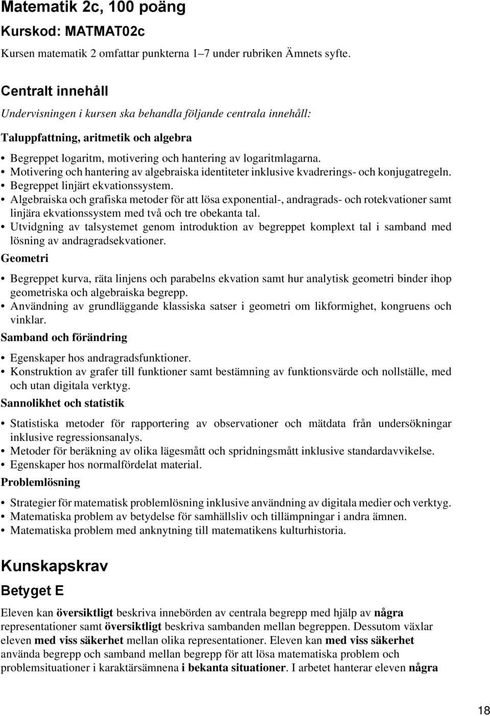 Motivering och hantering av algebraiska identiteter inklusive kvadrerings- och konjugatregeln. Begreppet linjärt ekvationssystem.