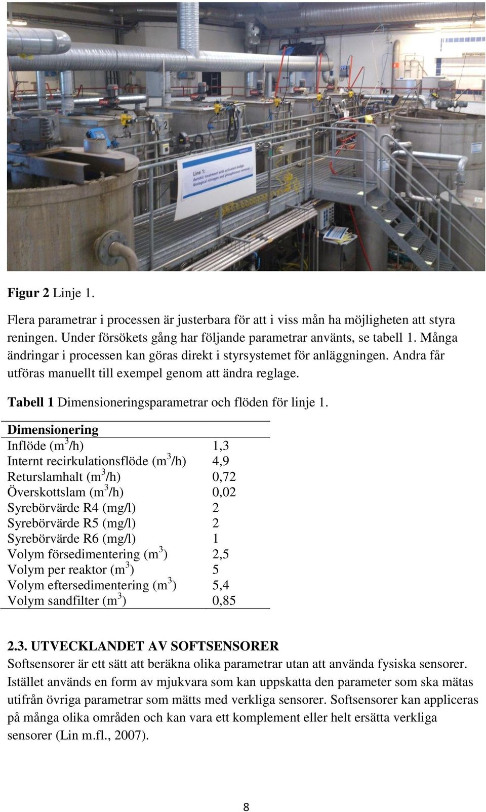 Tabell 1 Dimensioneringsparametrar och flöden för linje 1.