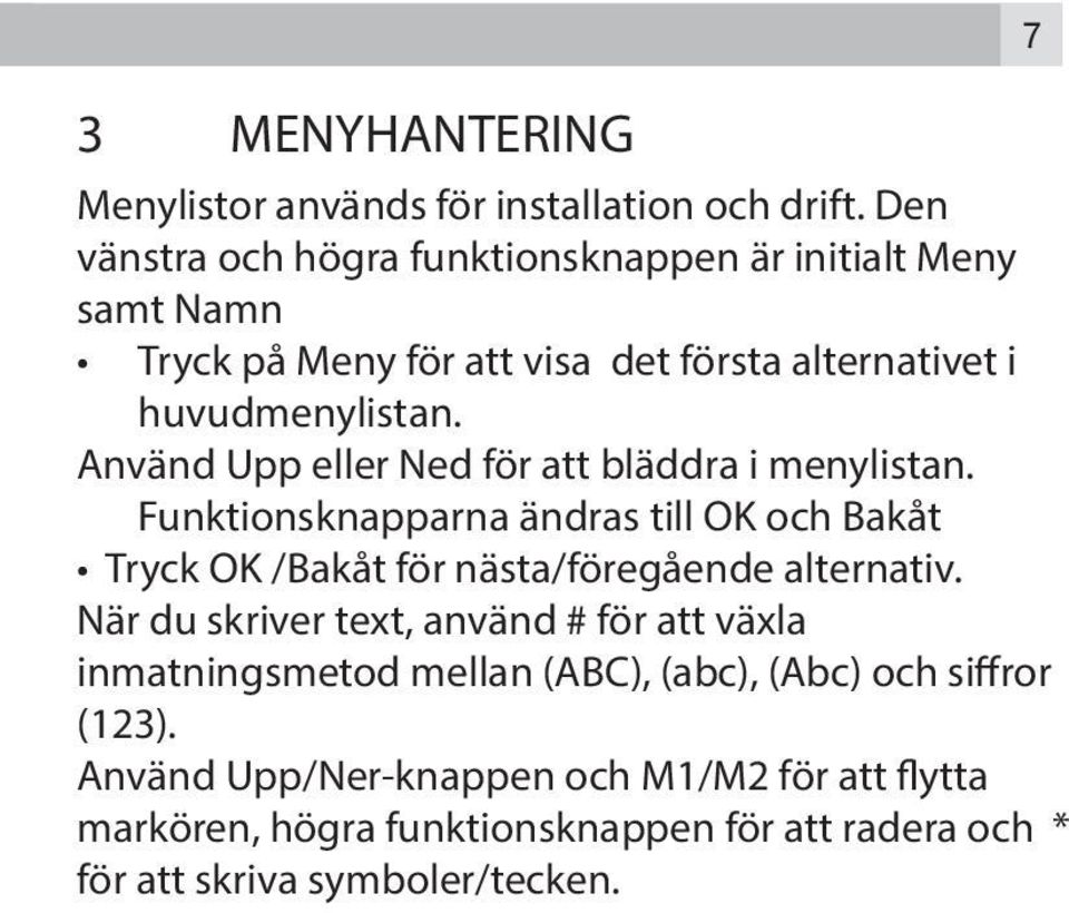 Använd Upp eller Ned för att bläddra i menylistan. Funktionsknapparna ändras till OK och Bakåt Tryck OK /Bakåt för nästa/föregående alternativ.