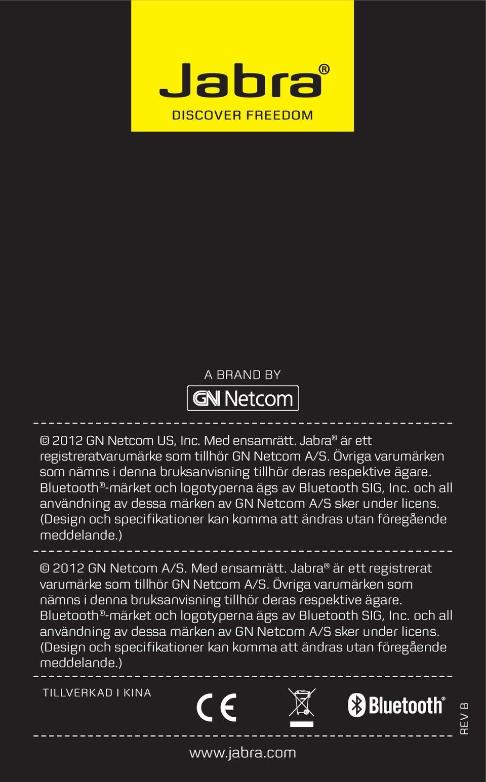 (Design och specifikationer kan komma att ändras utan föregående meddelande.) 2012 GN Netcom A/S. Med ensamrätt. Jabra är ett registrerat varumärke som tillhör GN Netcom A/S.