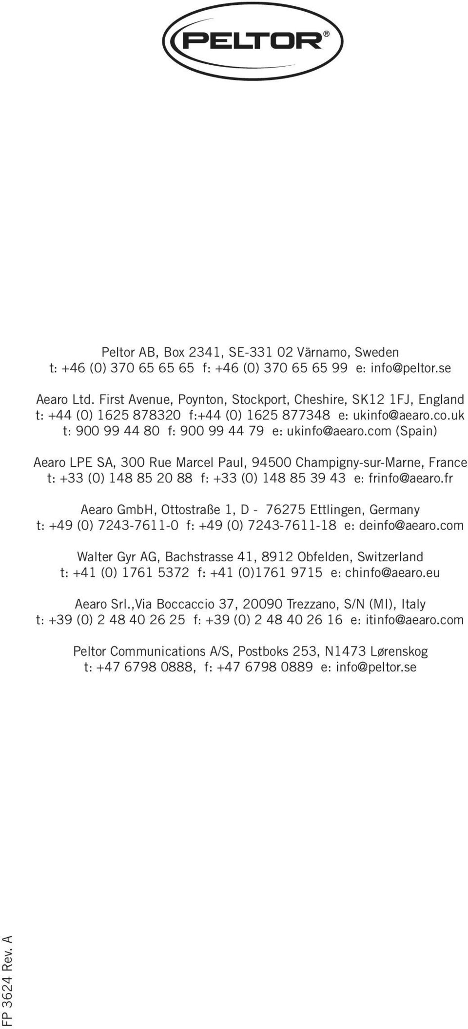 com (Spain) Aearo LPE SA, 300 Rue Marcel Paul, 94500 Champigny-sur-Marne, France t: +33 (0) 148 85 20 88 f: +33 (0) 148 85 39 43 e: frinfo@aearo.