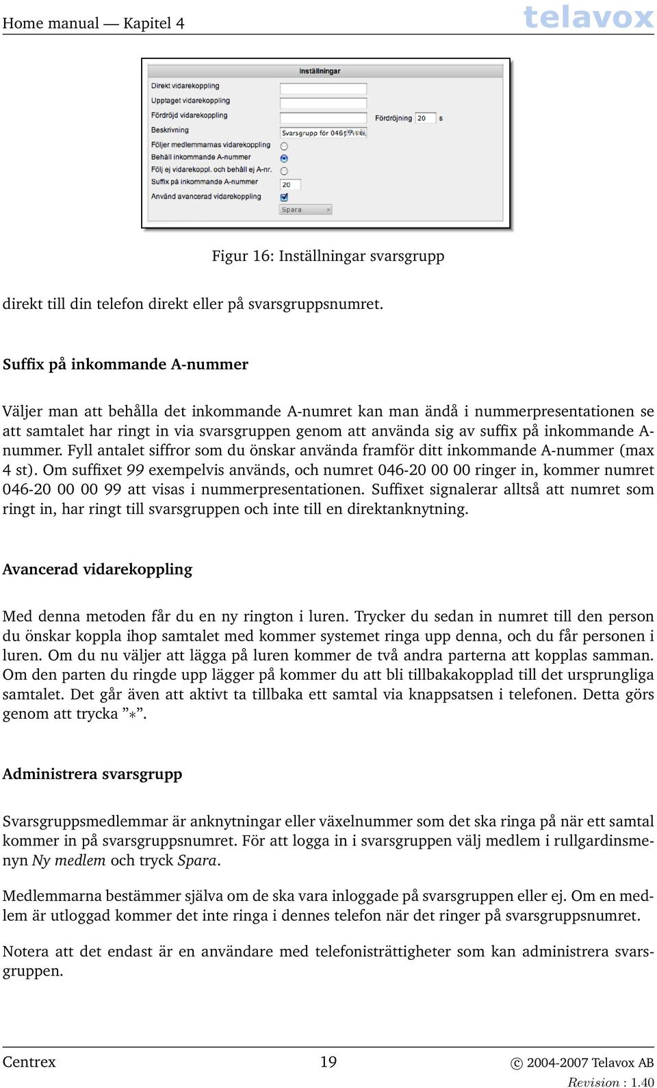 inkommande A- nummer. Fyll antalet siffror som du önskar använda framför ditt inkommande A-nummer (max 4 st).