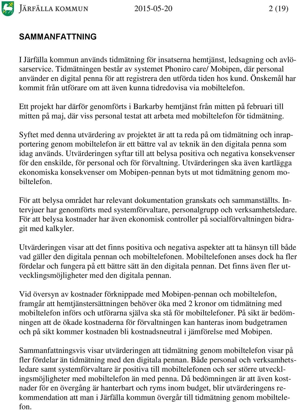 Önskemål har kommit från utförare om att även kunna tidredovisa via mobiltelefon.