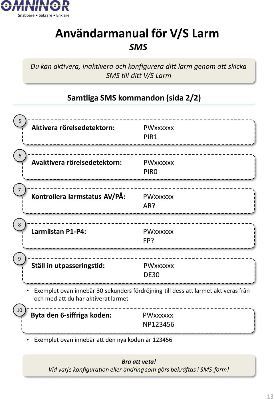 9 Ställ in utpasseringstid: DE30 Exemplet ovan innebär 30 sekunders fördröjning till dess att larmet aktiveras från och med att du har aktiverat larmet