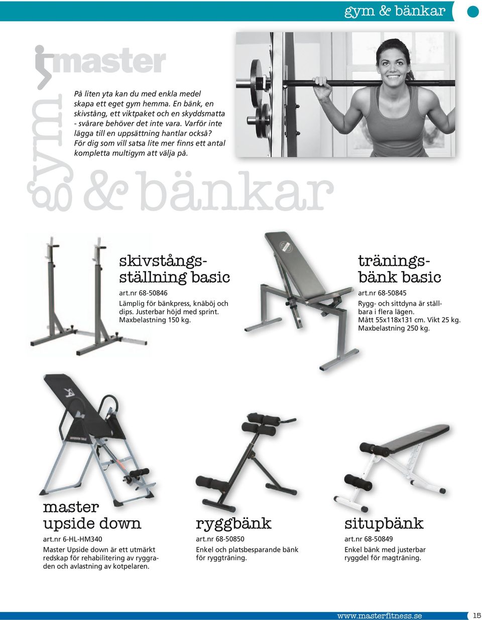 nr 68-50846 Lämplig för bänkpress, knäböj och dips. Justerbar höjd med sprint. Maxbelastning 150 kg. träningsbänk basic art.nr 68-50845 Rygg- och sittdyna är ställbara i flera lägen.