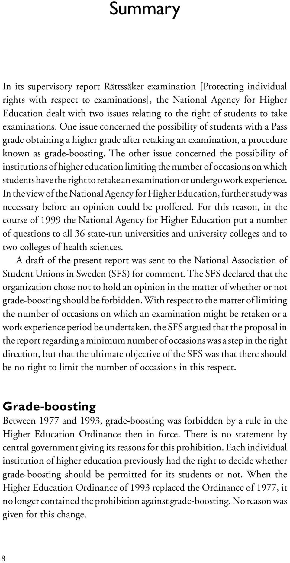 The other issue concerned the possibility of institutions of higher education limiting the number of occasions on which students have the right to retake an examination or undergo work experience.