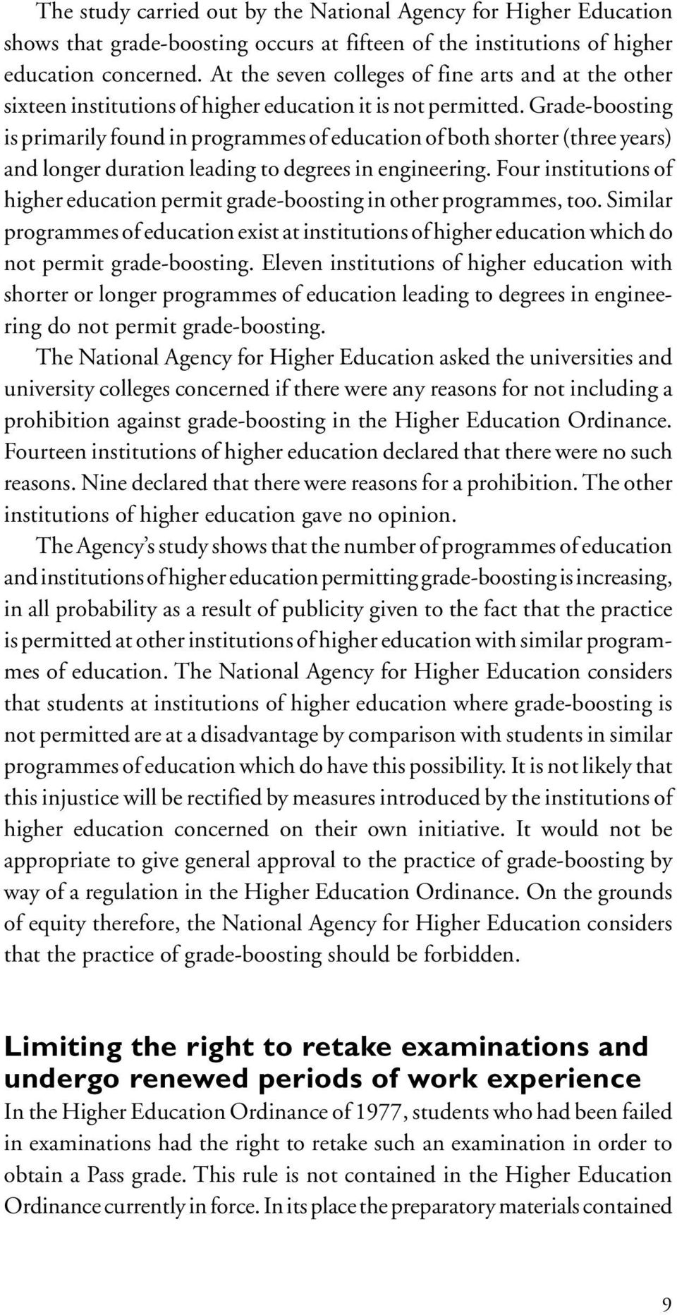 Grade-boosting is primarily found in programmes of education of both shorter (three years) and longer duration leading to degrees in engineering.