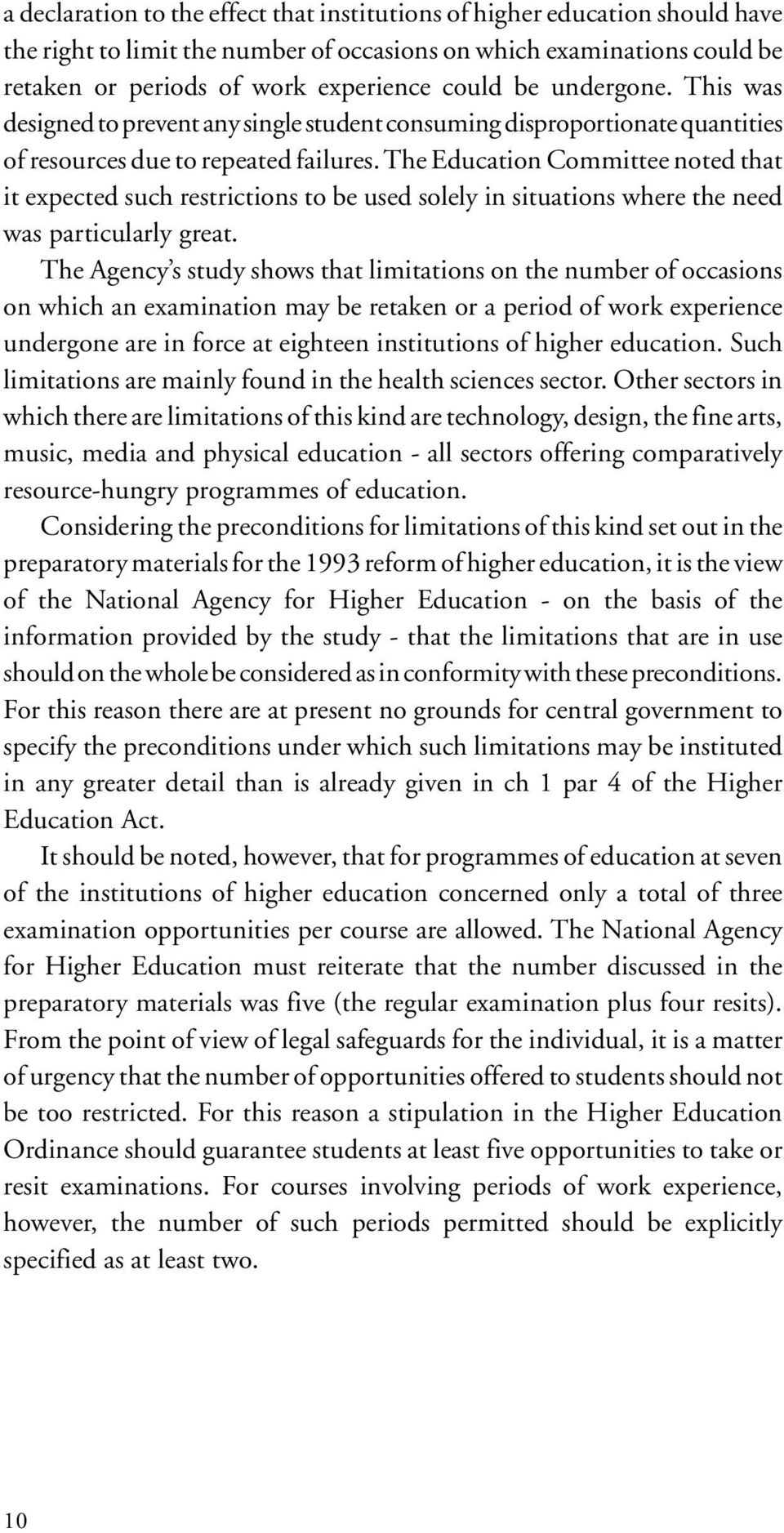 The Education Committee noted that it expected such restrictions to be used solely in situations where the need was particularly great.