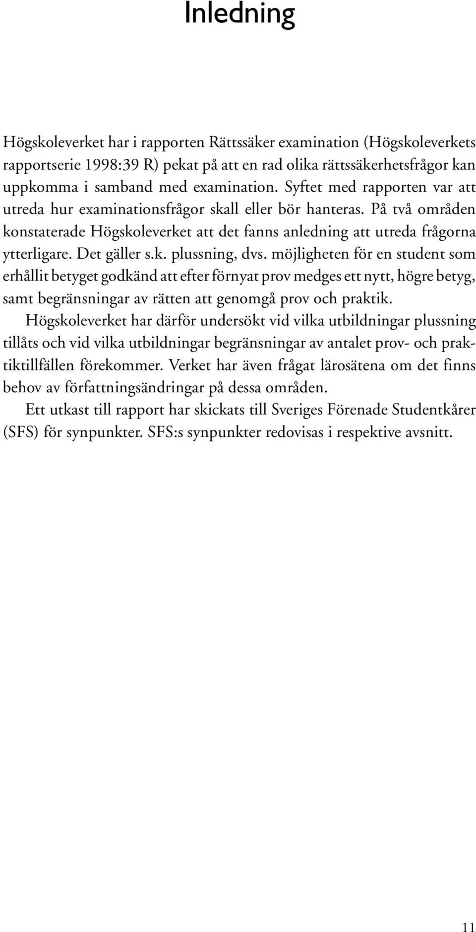 möjligheten för en student som erhållit betyget godkänd att efter förnyat prov medges ett nytt, högre betyg, samt begränsningar av rätten att genomgå prov och praktik.