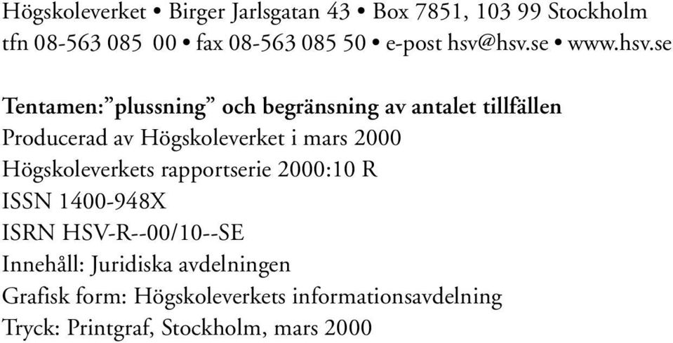 Högskoleverket i mars 2000 Högskoleverkets rapportserie 2000:10 R ISSN 1400-948X ISRN HSV-R--00/10--SE