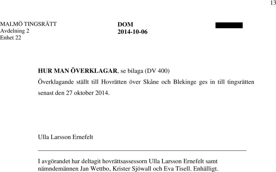 2014. Ulla Larsson Ernefelt I avgörandet har deltagit hovrättsassessorn Ulla