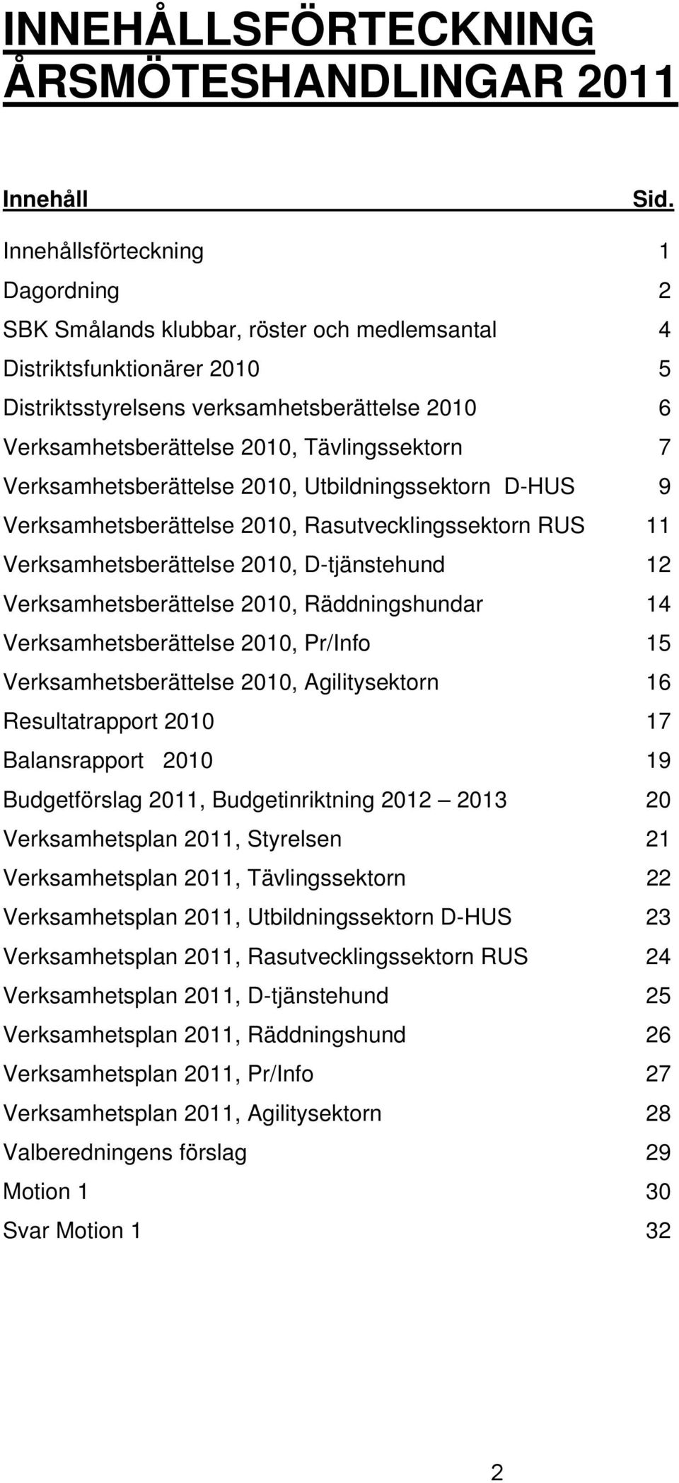 Tävlingssektorn 7 Verksamhetsberättelse 2010, Utbildningssektorn D-HUS 9 Verksamhetsberättelse 2010, Rasutvecklingssektorn RUS 11 Verksamhetsberättelse 2010, D-tjänstehund 12 Verksamhetsberättelse