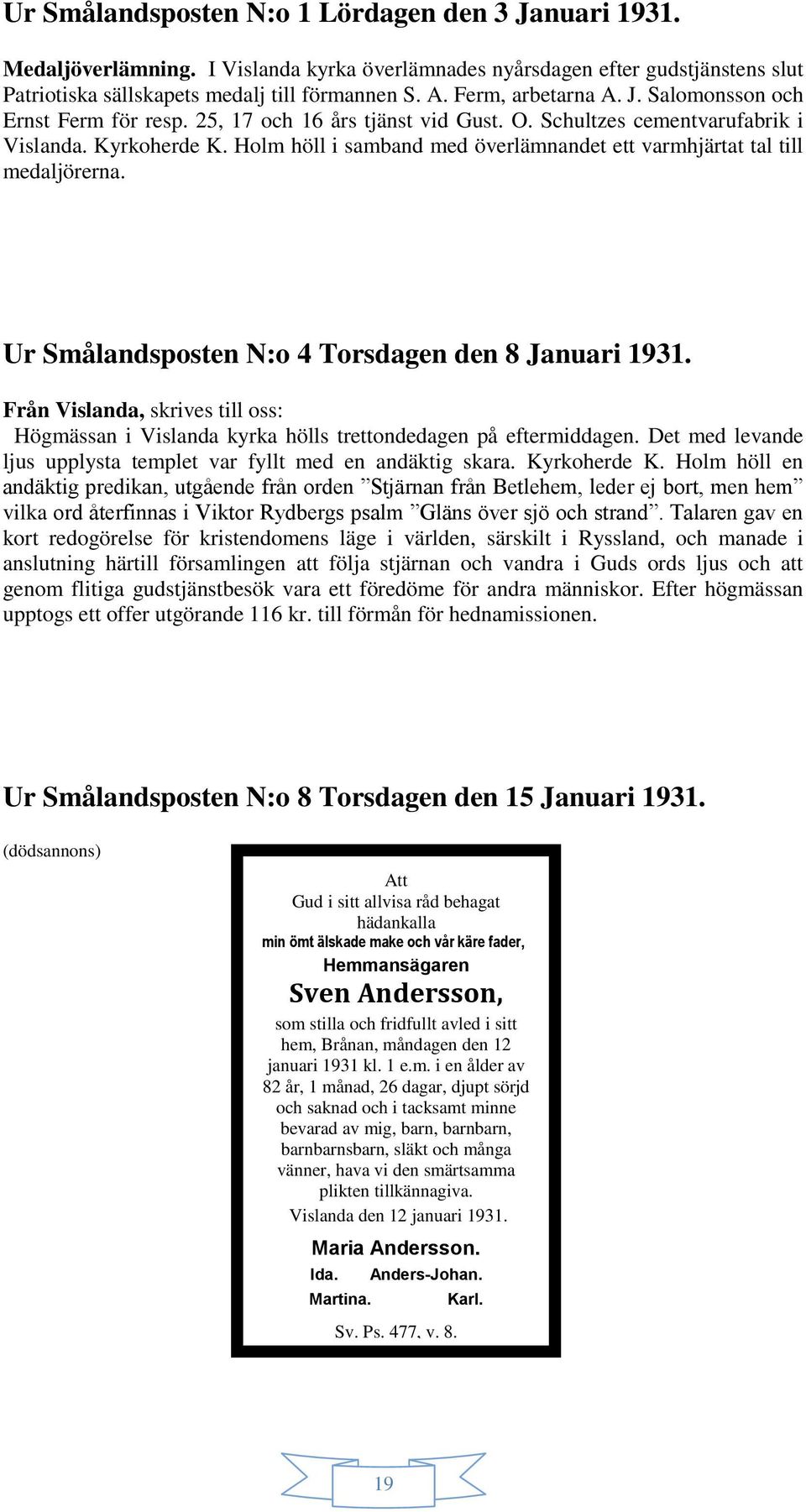 Holm höll i samband med överlämnandet ett varmhjärtat tal till medaljörerna. Ur Smålandsposten N:o 4 Torsdagen den 8 Januari 1931.