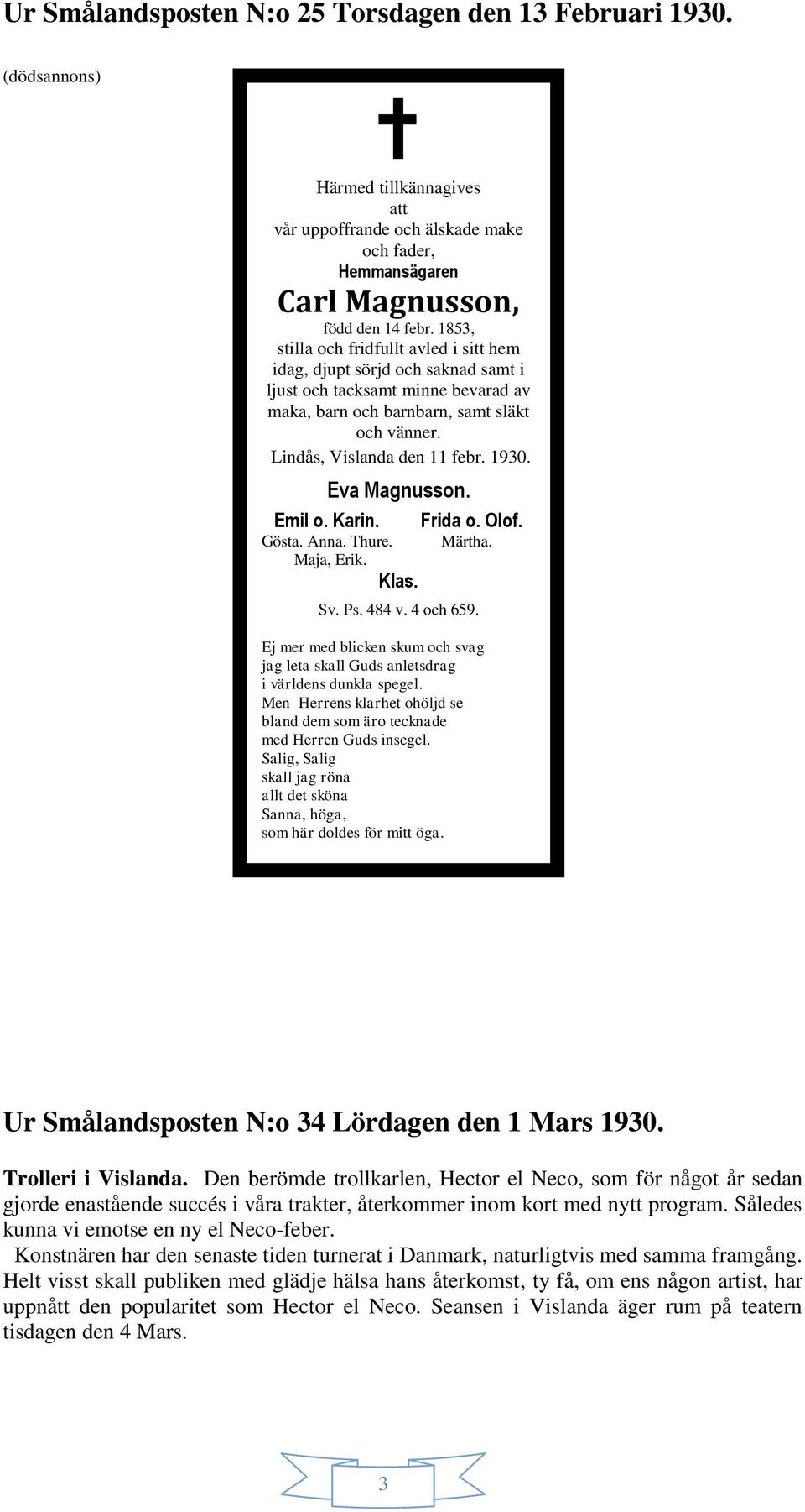 Eva Magnusson. Emil o. Karin. Frida o. Olof. Gösta. Anna. Thure. Maja, Erik. Klas. Märtha. Sv. Ps. 484 v. 4 och 659.