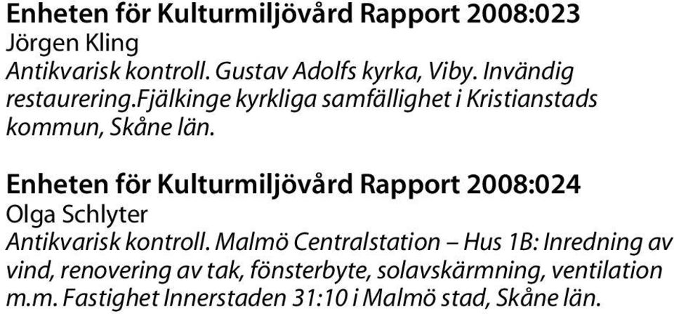 Enheten för Kulturmiljövård Rapport 2008:024 Olga Schlyter Antikvarisk kontroll.