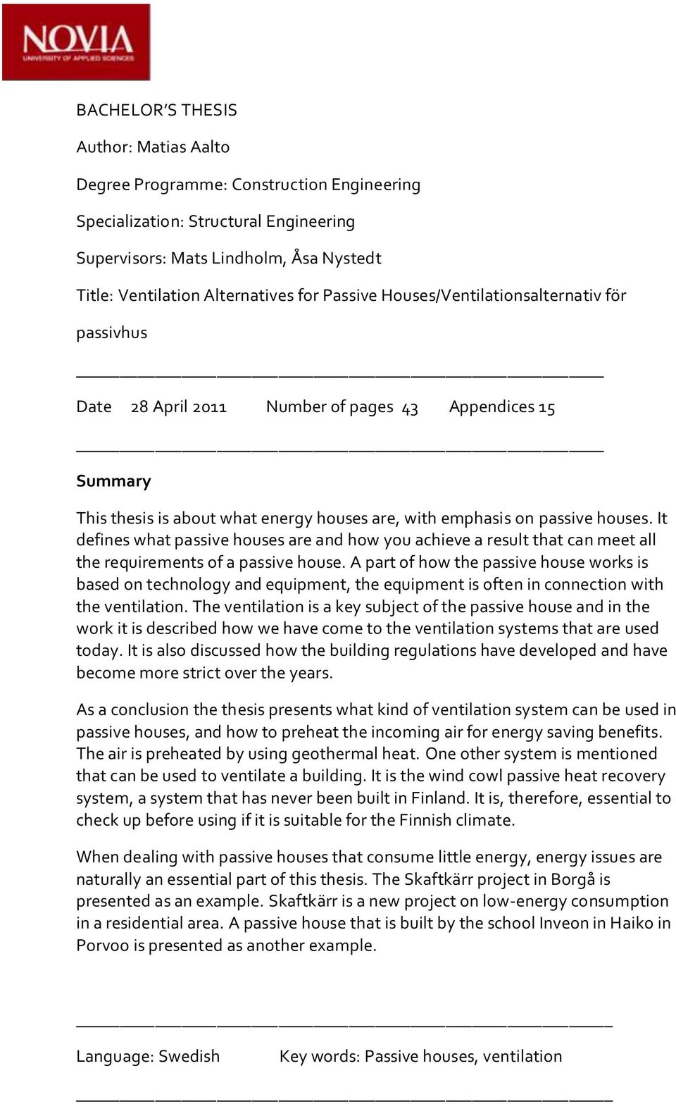 It defines what passive houses are and how you achieve a result that can meet all the requirements of a passive house.