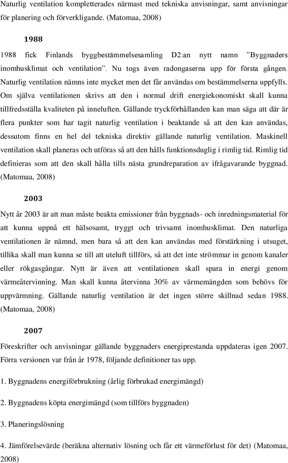 Naturlig ventilation nämns inte mycket men det får användas om bestämmelserna uppfylls.