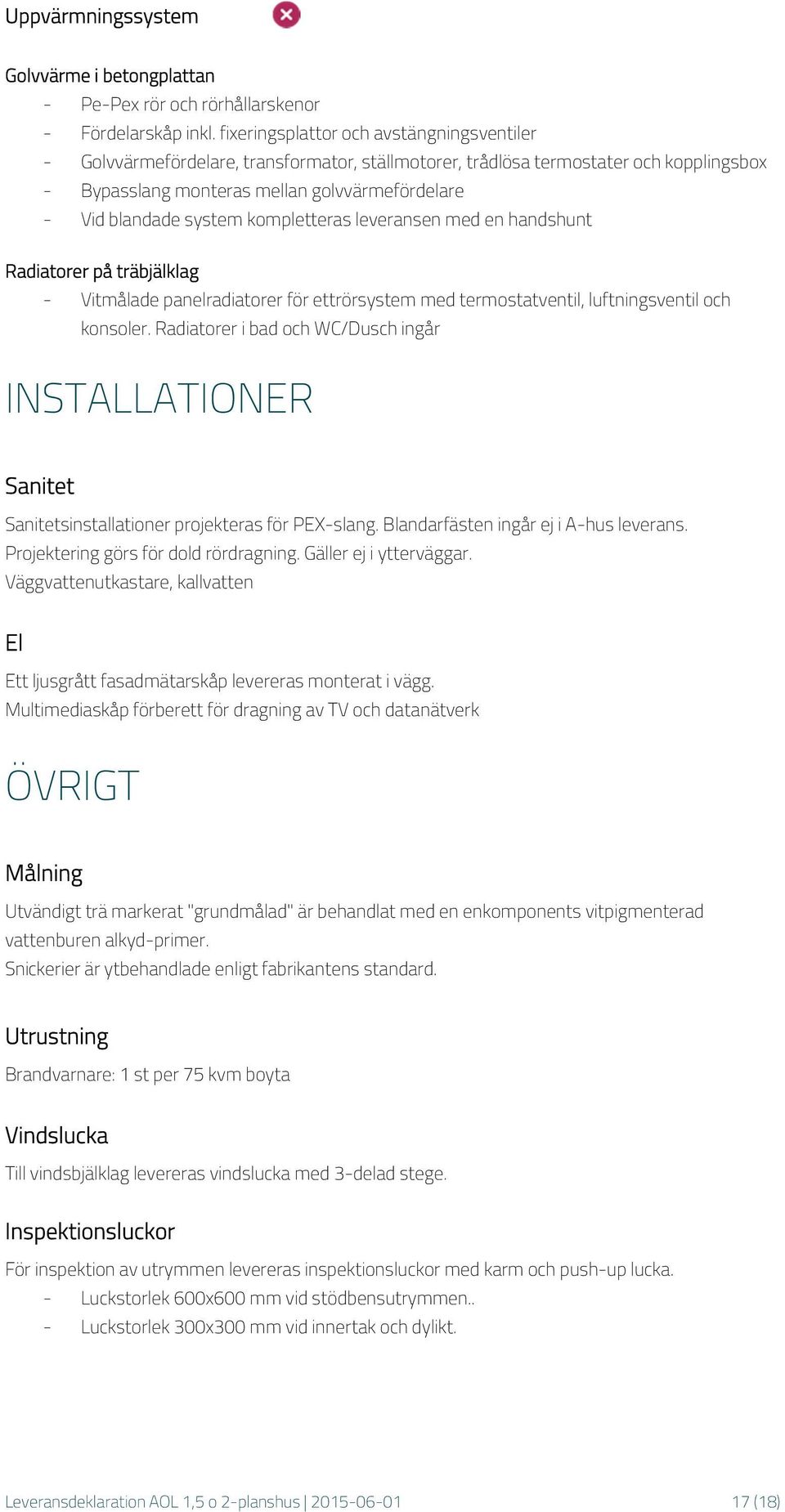 system kompletteras leveransen med en handshunt Radiatorer på träbjälklag - Vitmålade panelradiatorer för ettrörsystem med termostatventil, luftningsventil och konsoler.