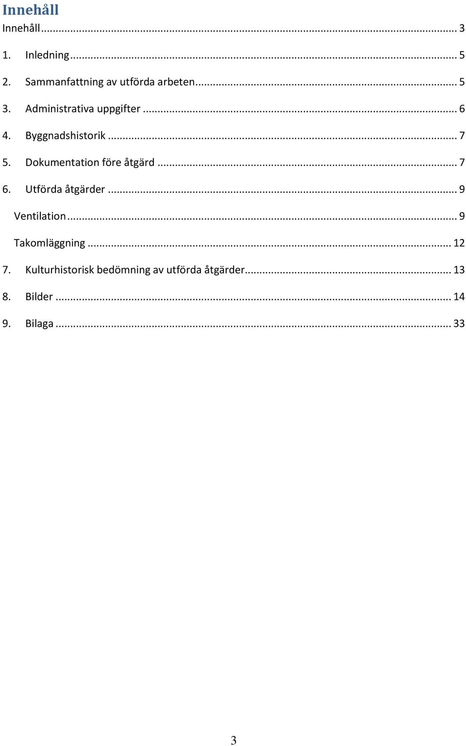 Dokumentation före åtgärd... 7 6. Utförda åtgärder... 9 Ventilation.