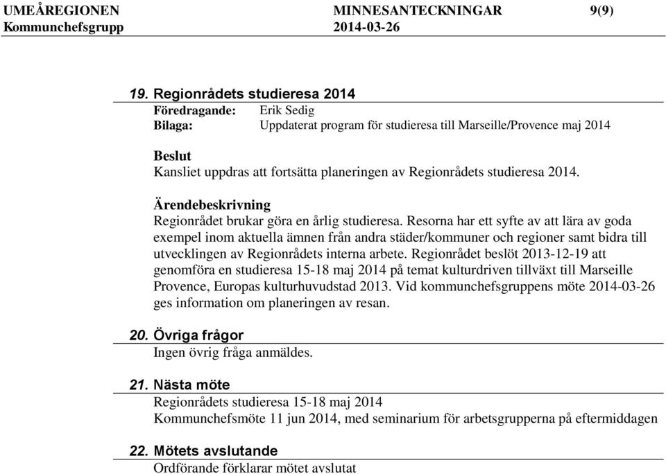 Regionrådet brukar göra en årlig studieresa.