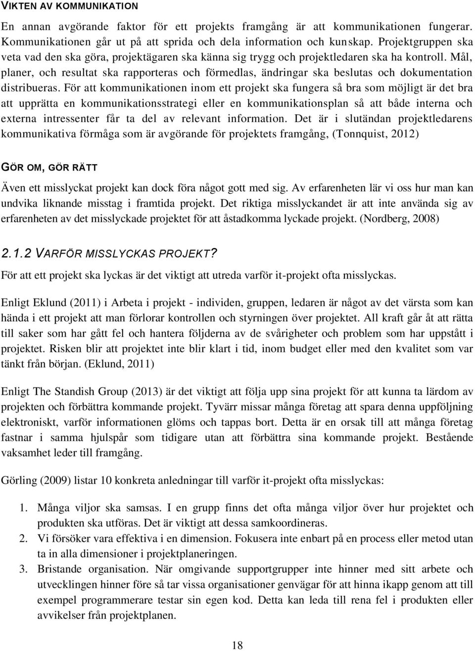 Mål, planer, och resultat ska rapporteras och förmedlas, ändringar ska beslutas och dokumentation distribueras.