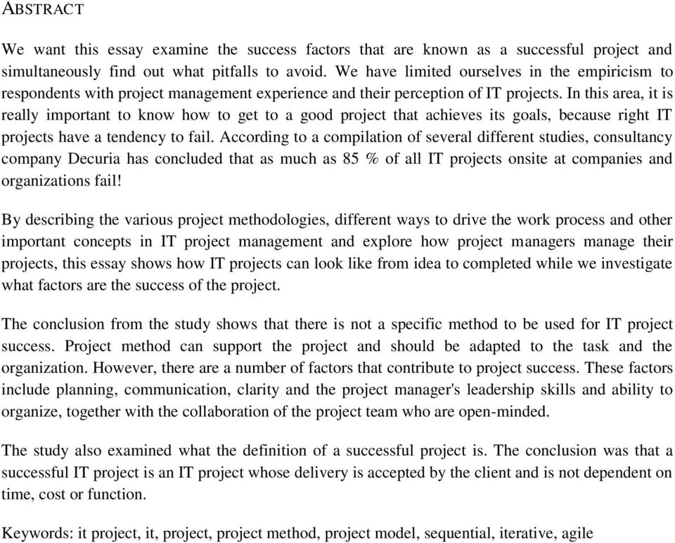 In this area, it is really important to know how to get to a good project that achieves its goals, because right IT projects have a tendency to fail.